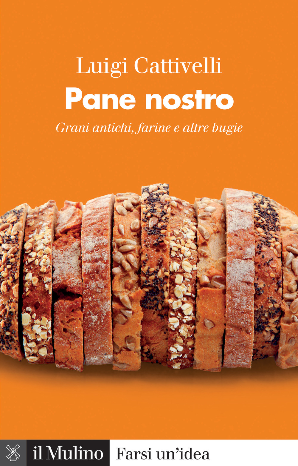 Pane nostro. Grani antichi, farine e altre bugie