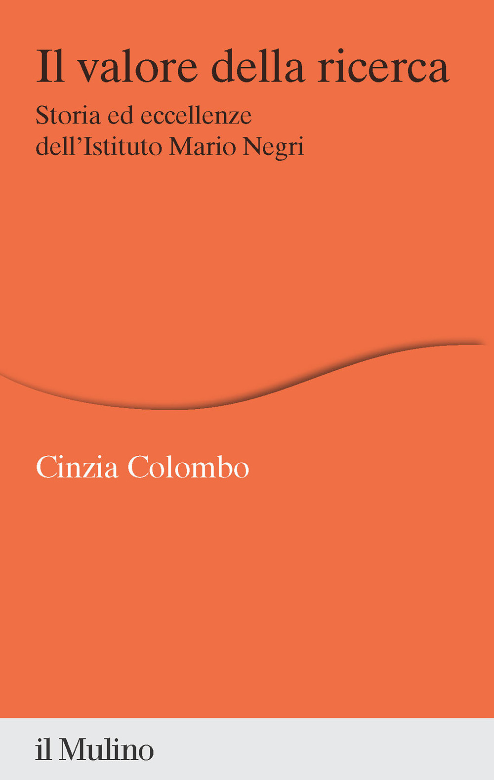 Il valore della ricerca. Storia ed eccellenze dell'Istituto Mario Negri