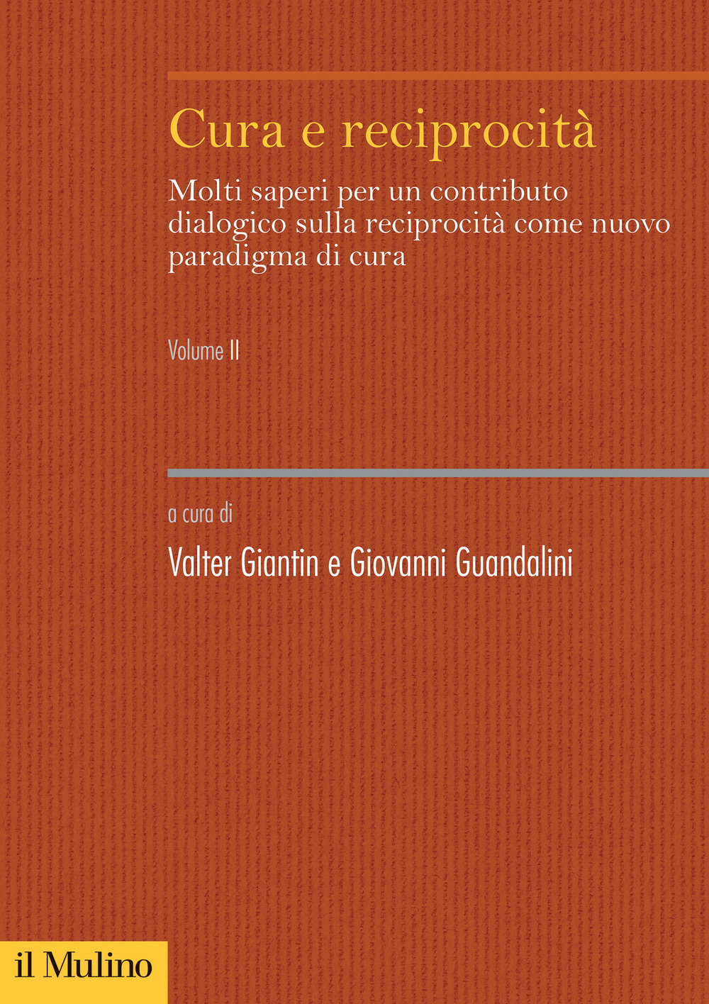 Cura e reciprocità. Molti saperi per un contributo dialogico sulla reciprocità come nuovo paradigma di cura. Vol. 2