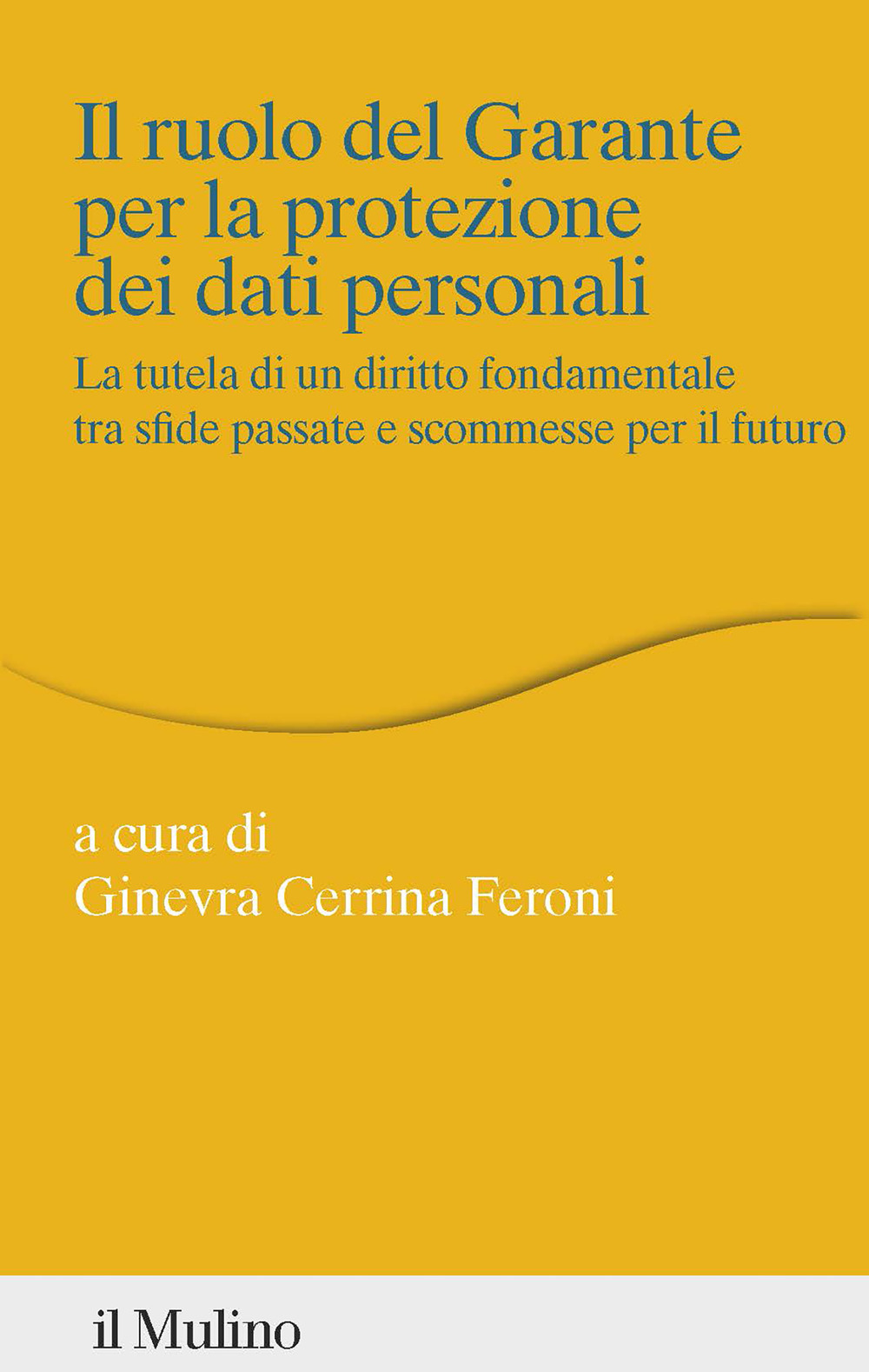 Il ruolo del Garante per la protezione dei dati personali. La tutela di un diritto fondamentale tra sfide passate e scommesse per il futuro