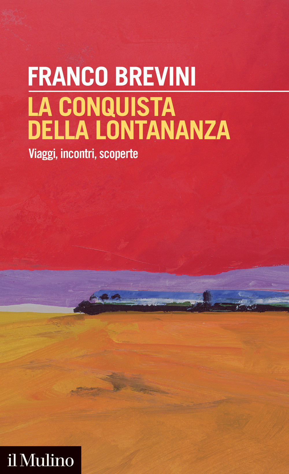 La conquista della lontananza. Viaggi, incontri, scoperte