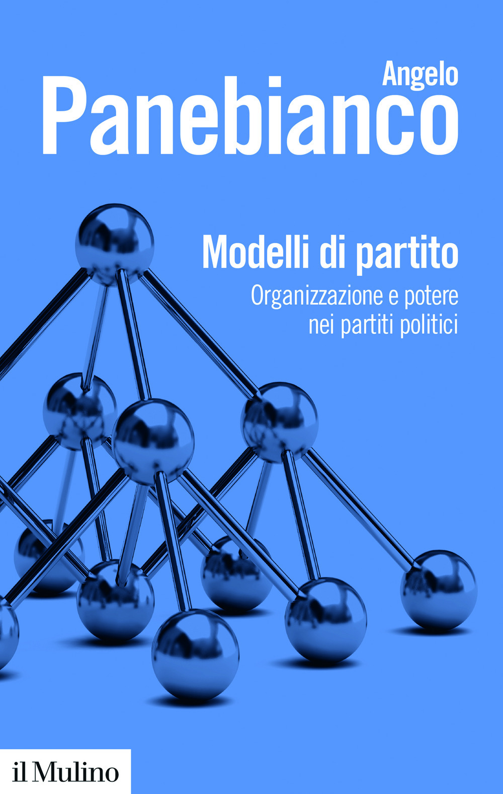 Modelli di partito. Organizzazione e potere nei partiti politici. Nuova ediz.