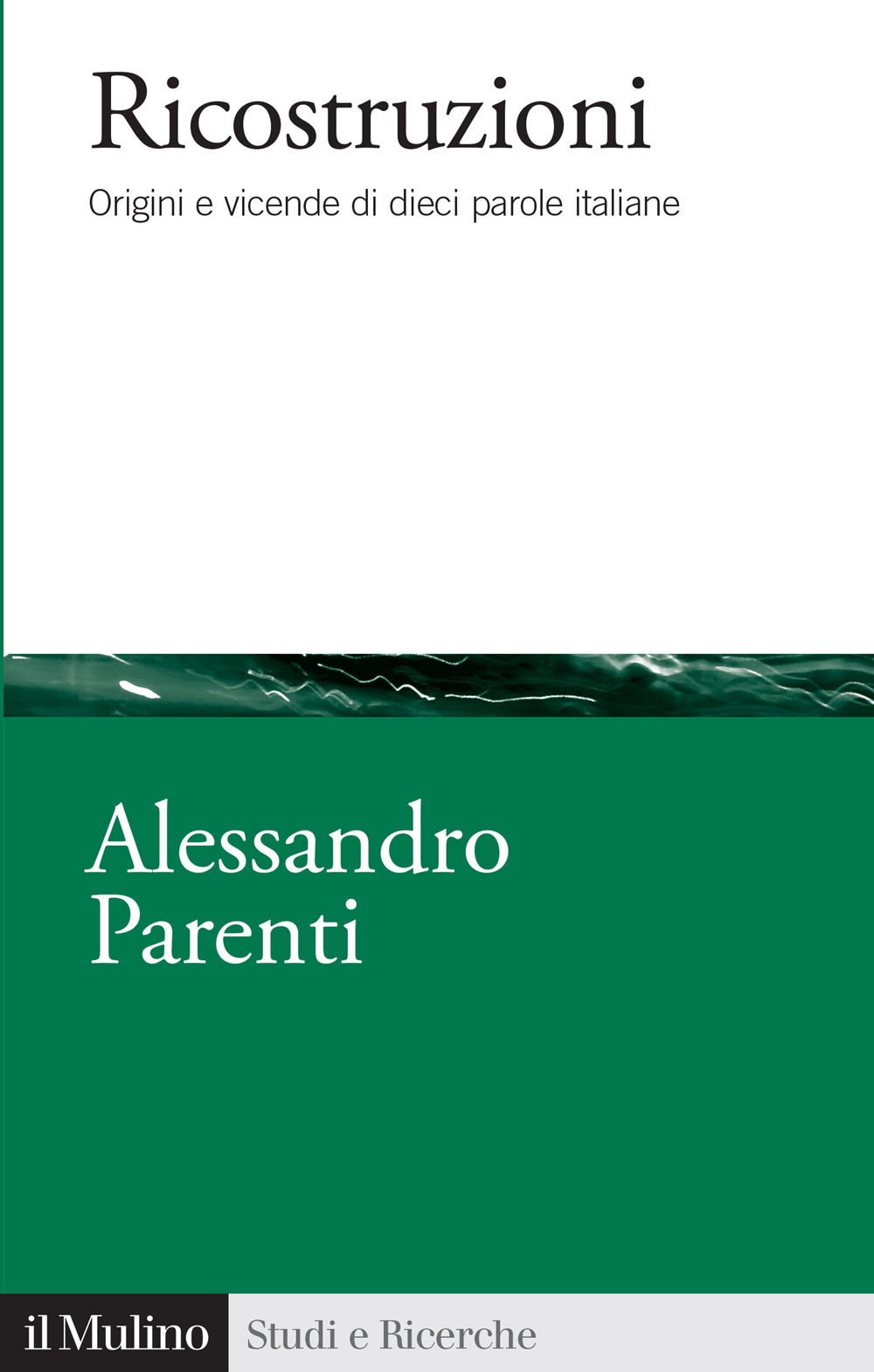Ricostruzioni. Origini e vicende di dieci parole italiane