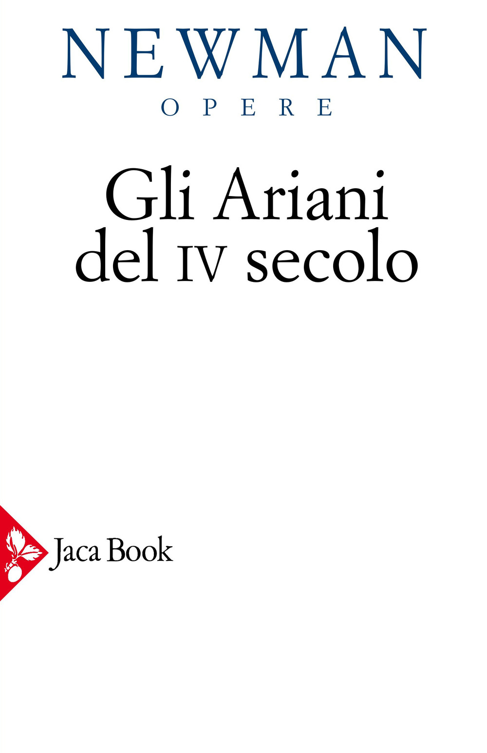 Opere scelte. Vol. 2: Gli ariani del IV secolo. Opera storica sulla comprensione della divinità di Cristo e sull'Apostolicità della Chiesa cattolica