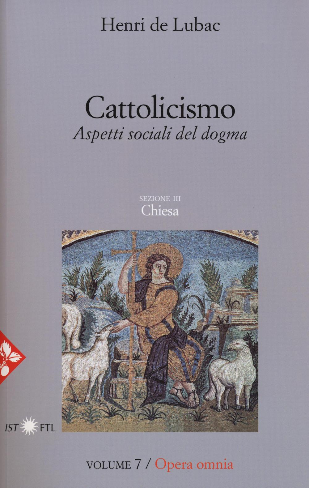 Opera omnia. Vol. 7: Cattolicismo. Aspetti sociali del dogma. Chiesa