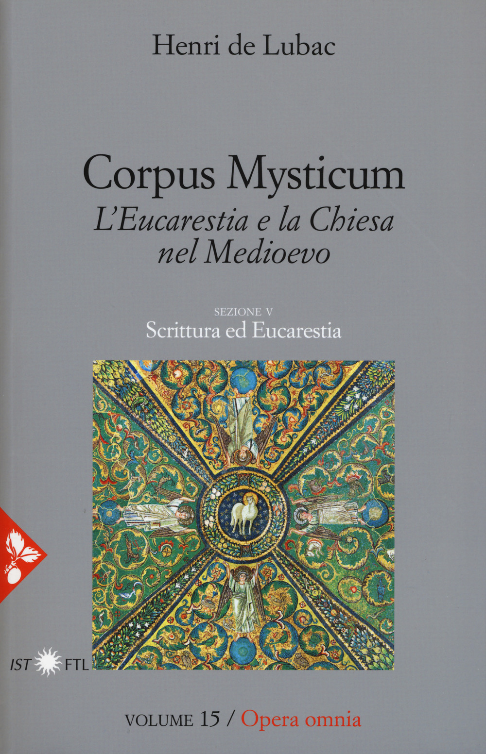 Opera omnia. Vol. 15: Corpus Mysticum. L'eucarestia e la Chiesa nel Medioevo. Scrittura ed Eucarestia