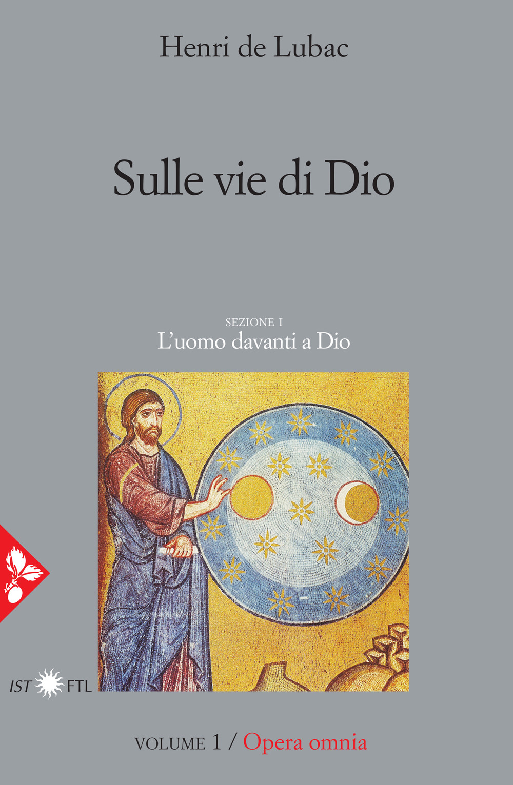 Opera omnia. Vol. 1: Sulle vie di Dio. L'uomo davanti a Dio