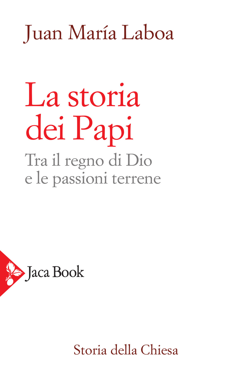 La storia dei papi. Tra il regno di Dio e le passioni terrene