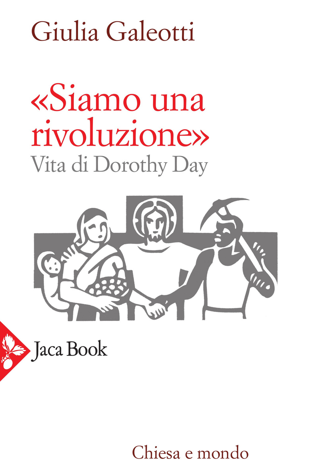 «Siamo una rivoluzione!». Vita di Dorothy Day