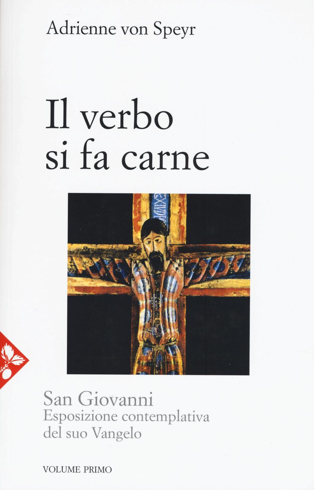 San Giovanni. Esposizione contemplativa del suo vangelo. Vol. 1: Il Verbo si fa carne