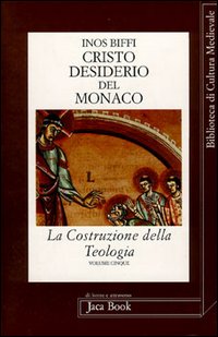 La costruzione della teologia. Vol. 5: Cristo desiderio del monaco