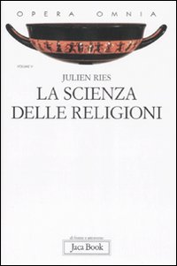 Opera omnia. Vol. 5: La scienza delle religioni. Storia, storiografia, problemi e metodi