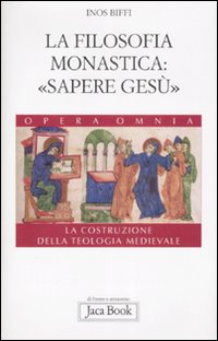 La costruzione della teologia. Vol. 4: La filosofia monastica: «sapere Gesù»
