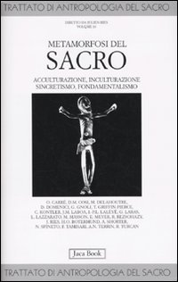 Trattato di antropologia del sacro. Vol. 10: Metamorfosi del sacro. Acculturazione, inculturazione, sincretismo, fondamentalismo