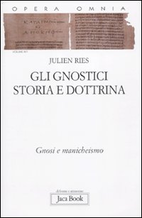 Opera omnia. Vol. 9/1: Gli gnostici. Storia e dottrina. Gnosi e manicheismo