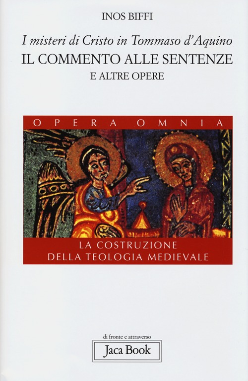 I misteri di Cristo in Tommaso d'Aquino. Il «Commento alle sentenze» e altre opere. La costruzione della teologia medievale