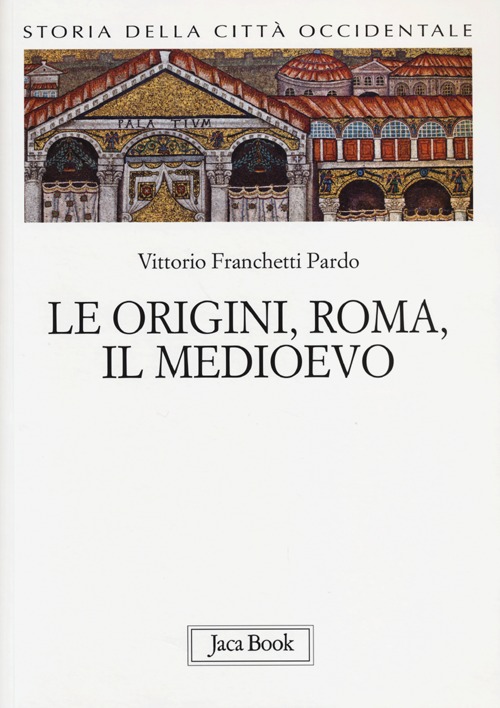 Storia della città occidentale. Vol. 1: Le origini, Roma, il Medioevo