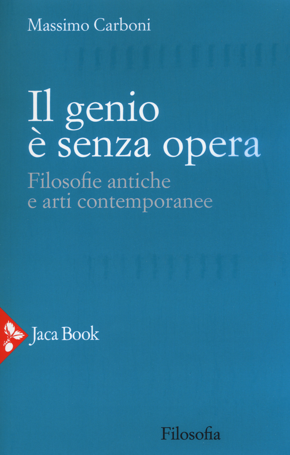 Il genio è senza opera. Filosofie antiche e arti contemporanee