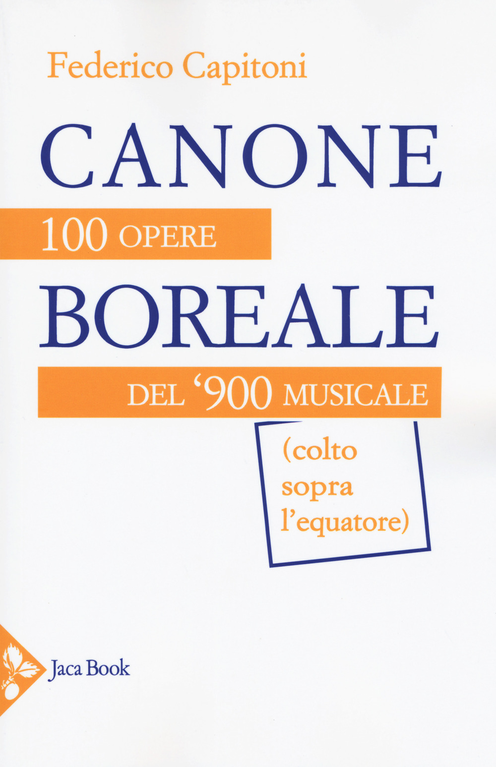 Canone boreale. 100 opere del '900 musicale (colto sopra l'equatore)