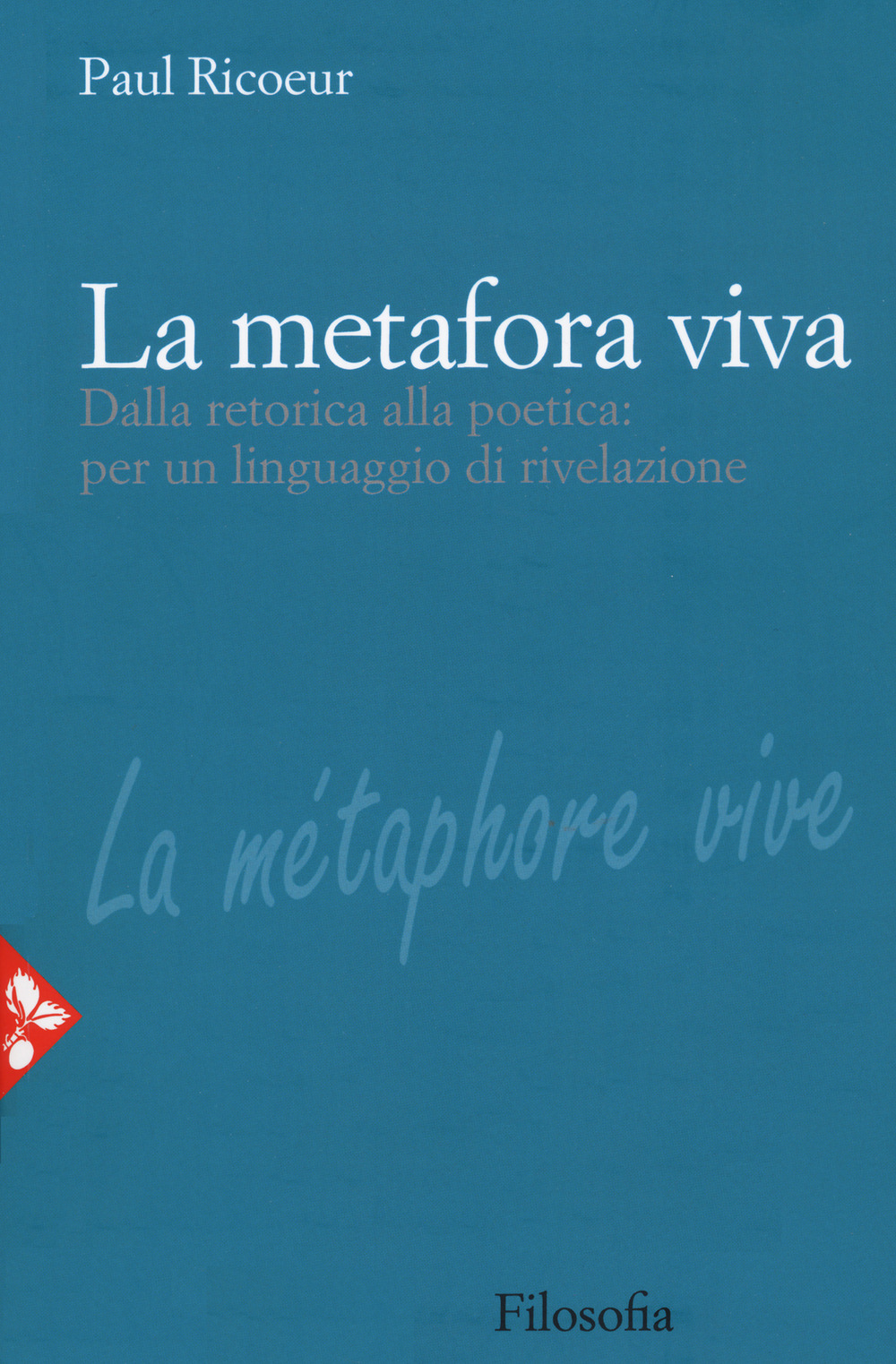 La metafora viva. Dalla retorica alla poetica: per un linguaggio di rivelazione