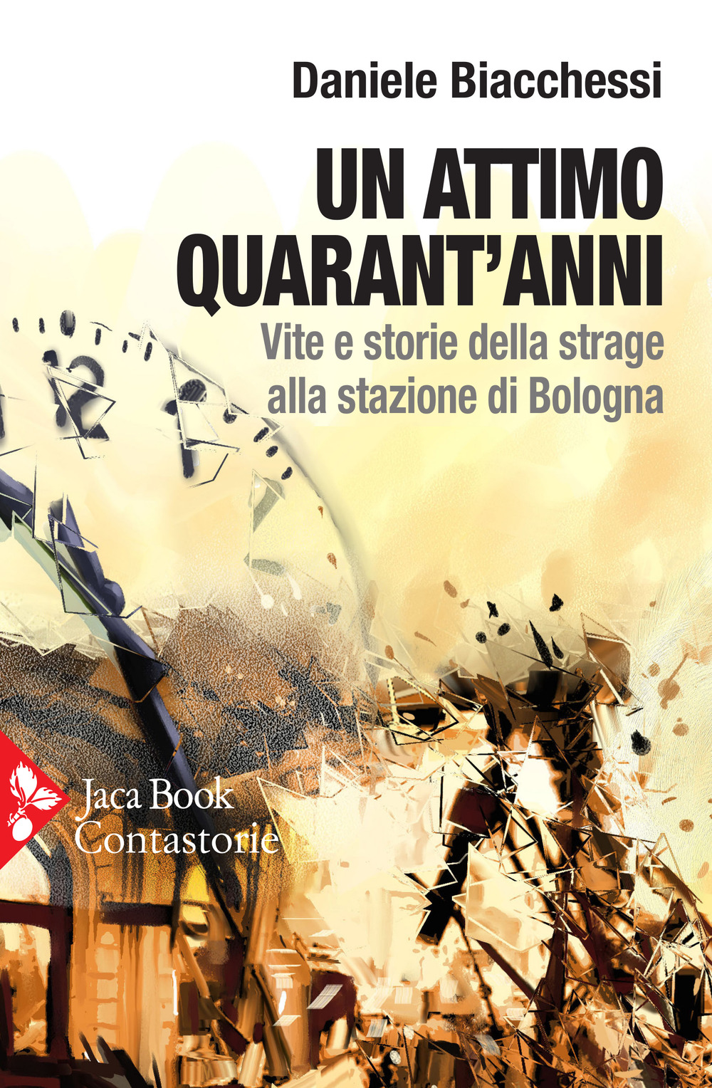 Un attimo quarant'anni. Vite e storie della strage alla stazione di Bologna