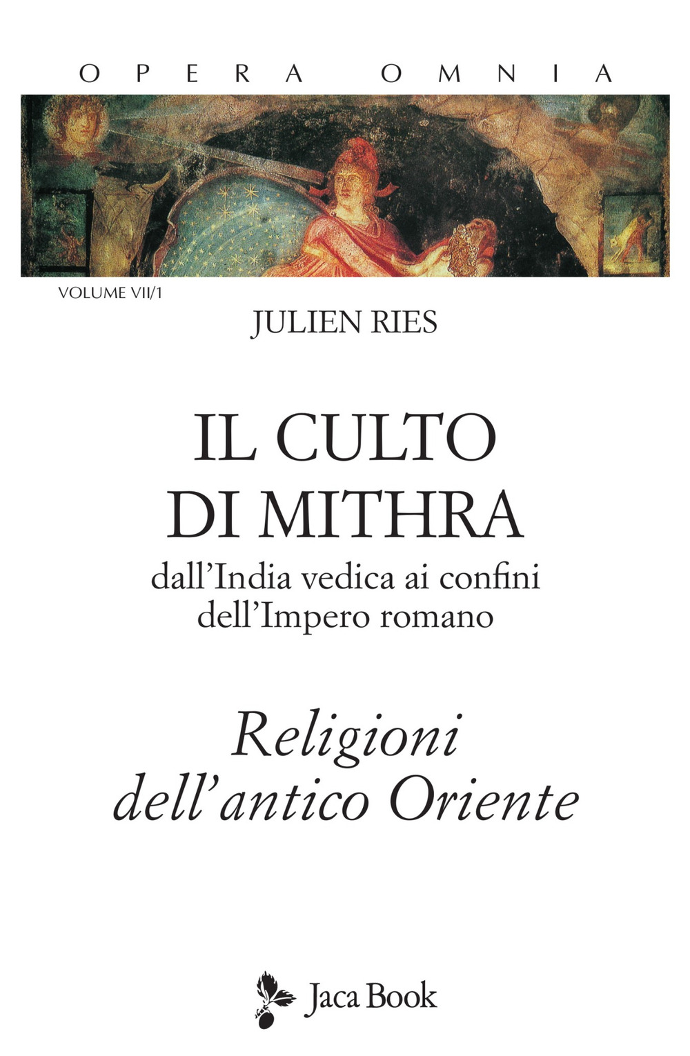 Opera omnia. Vol. 7/1: Il culto di Mithra. Dall'India vedica ai confini dell'impero romano. Religioni dell'antico Oriente