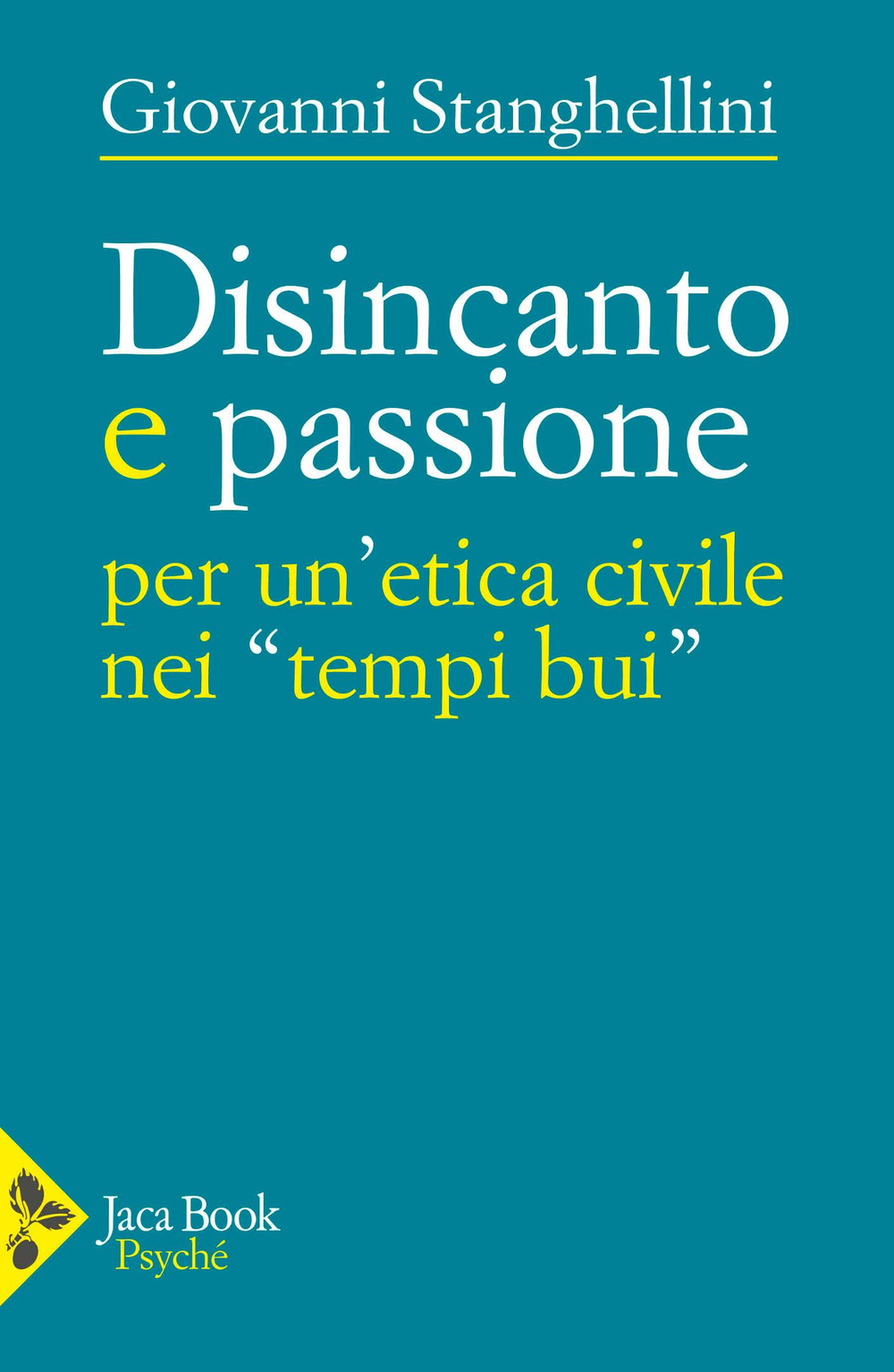 Disincanto e passione. Per un'etica civile nei «tempi bui»