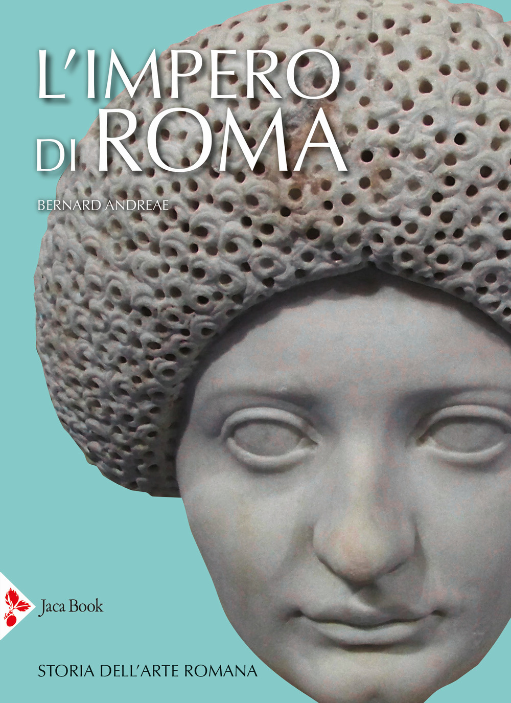 L'impero di Roma. Storia dell'arte romana. Ediz. a colori
