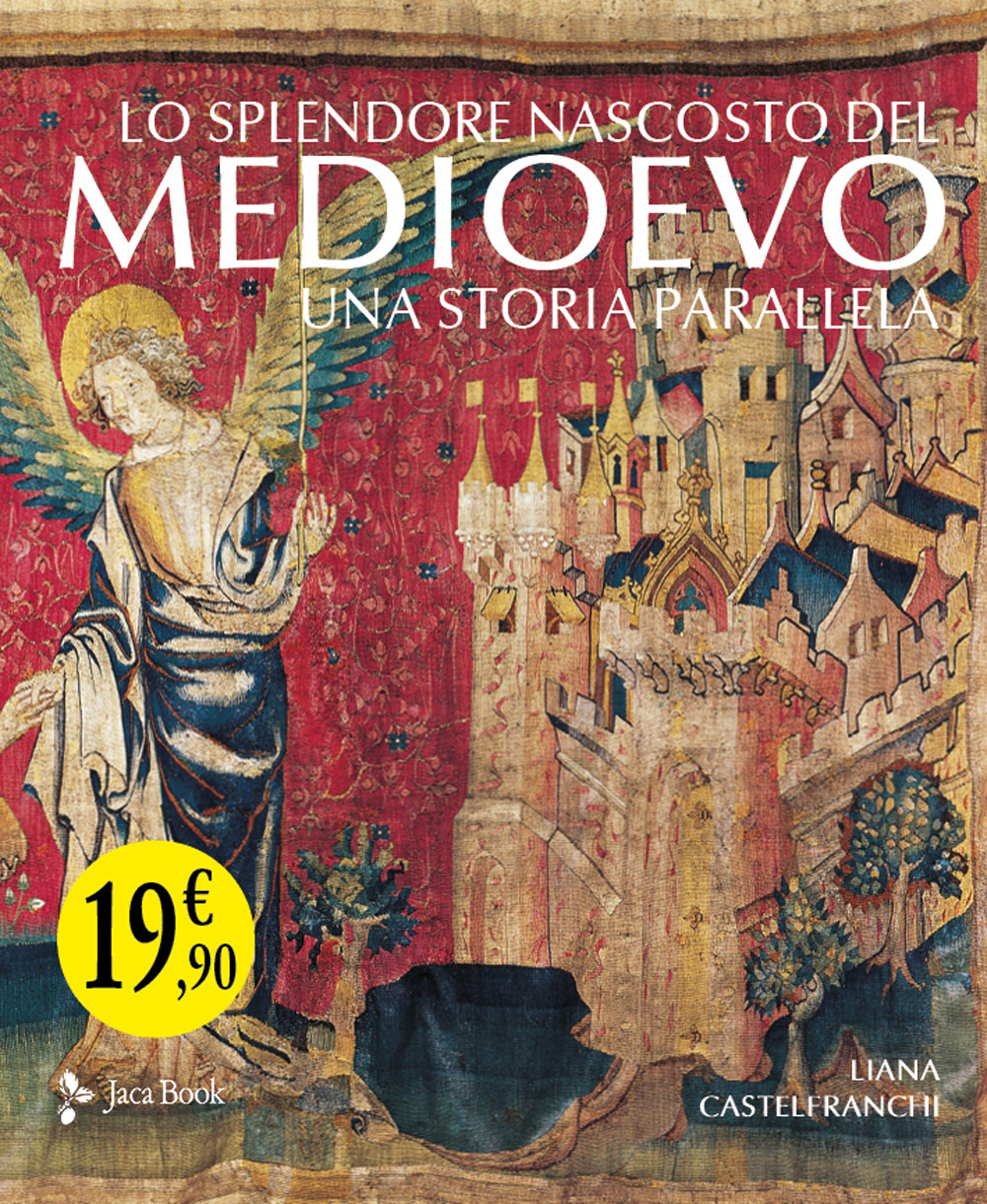 Lo splendore nascosto del Medioevo. Una storia parallela. Ediz. a colori