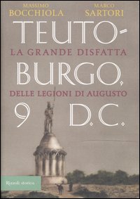 Teutoburgo. La grande disfatta delle legioni di Augusto