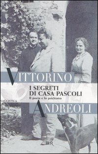 I segreti di casa Pascoli. Il poeta e lo psichiatra