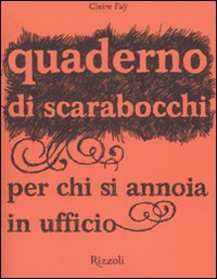 Quaderno di scarabocchi per chi si annoia in ufficio. Ediz. illustrata