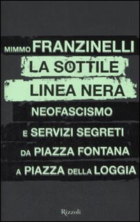 La sottile linea nera. Neofascismo e servizi segreti da Piazza Fontana a Piazza della Loggia