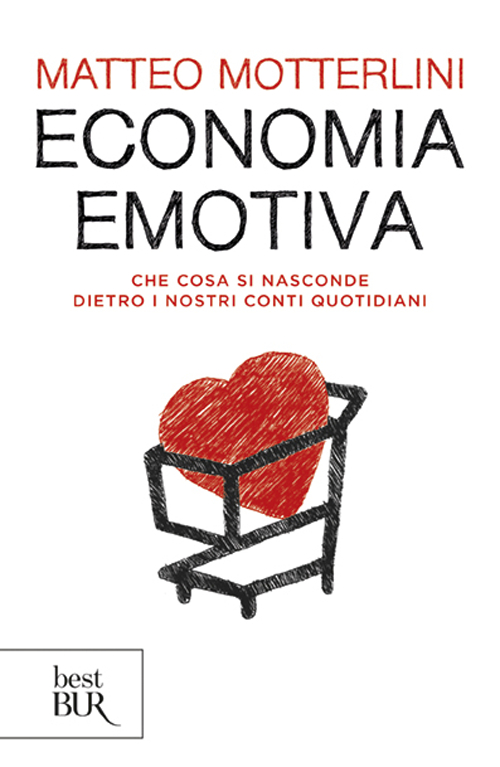 Economia emotiva. Che cosa si nasconde dietro i nostri conti quotidiani