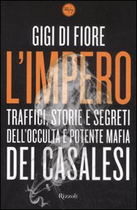 L'impero. Traffici, storie e segreti dell'occulta e potente mafia dei Casalesi