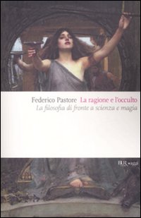 La ragione e l'occulto. La filosofia di fronte a scienza e magia