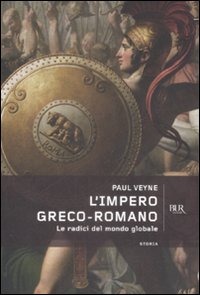 L'impero greco romano. Le radici del mondo globale