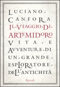 Il viaggio di Artemidoro. Vita e avventure di un grande esploratore dell'antichità