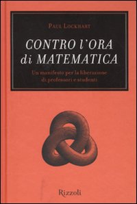 Contro l'ora di matematica. Un manifesto per la liberazione di professori e studenti