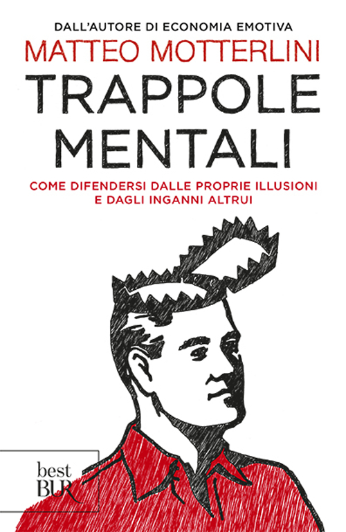 Trappole mentali. Come difendersi dalle proprie illusioni e dagli inganni altrui