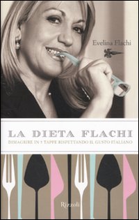 La dieta Flachi. Dimagrire in 5 tappe rispettando il gusto italiano