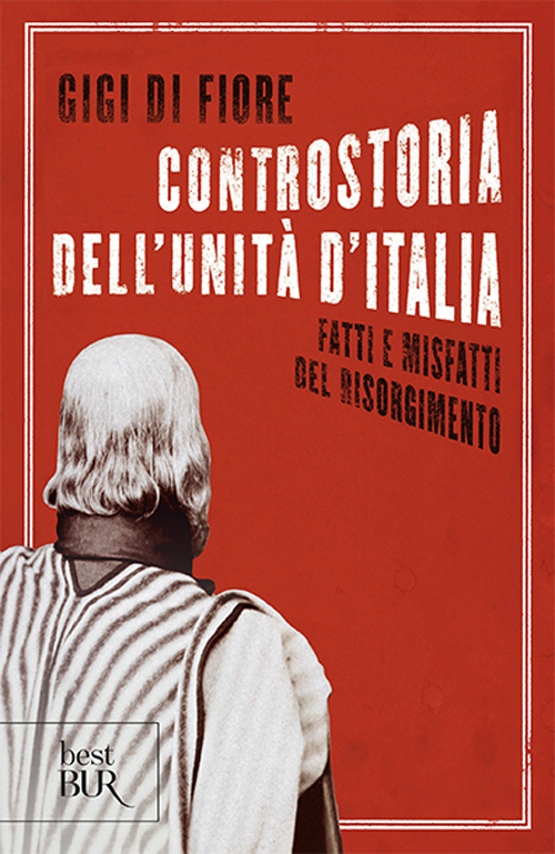 Controstoria dell'Unità d'Italia. Fatti e misfatti del Risorgimento