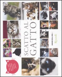 Scatto al gatto. Oltre 1000 gatti italiani immortalati dai loro padroni. Ediz. illustrata