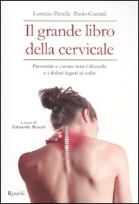 Il grande libro della cervicale. Prevenire e curare tutti i disturbi e i dolori legati al collo