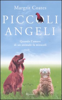 Piccoli angeli. Quando l'amore di un animale fa miracoli