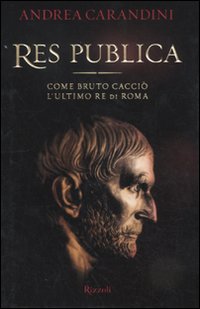 Res publica. Come Bruto cacciò l'ultimo re di Roma