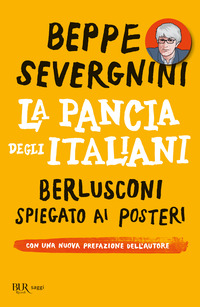 La pancia degli italiani. Berlusconi spiegato ai posteri