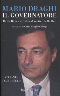 Mario Draghi il Governatore. Dalla Banca d'Italia al vertice della Bce