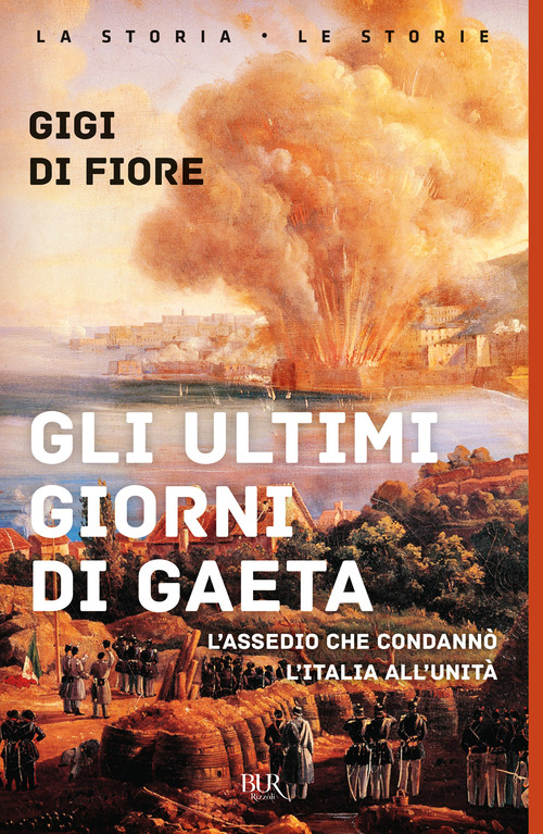 Gli ultimi giorni di Gaeta. L'assedio che condannò l'Italia all'Unità