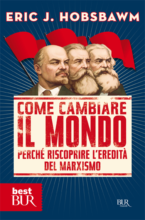 Come cambiare il mondo. Perché riscoprire l'eredità del marxismo